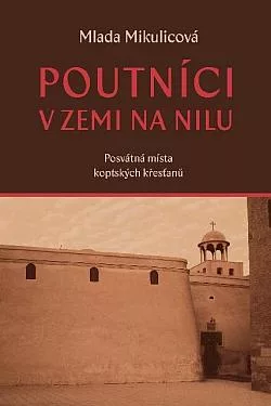 Poutníci v zemi na Nilu: Posvátná místa koptských křesťanů
