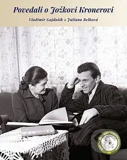 Povedali o Jožkovi Kronerovi