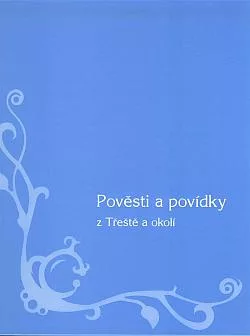 Pověsti a povídky z Třeště a okolí