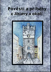 Pověsti a příběhy z Jihlavy a okolí