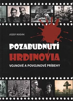 Pozabudnutí hrdinovia: Vojnové a povojnové príbehy