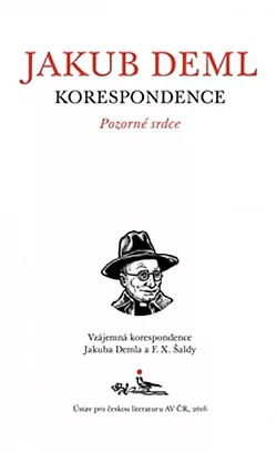 Pozorné srdce: Vzájemná korespondence Jakuba Demla a F. X. Šaldy