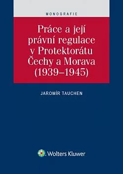 Práce a její právní regulace v Protektorátu Čechy a Morava