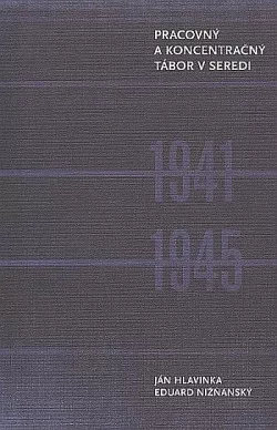 Pracovný a koncentračný tábor v Seredi 1941-1945