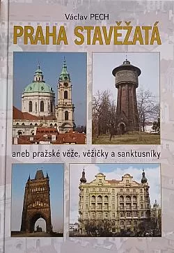 Praha stavěžatá aneb Pražské věže, věžičky a sanktusníky