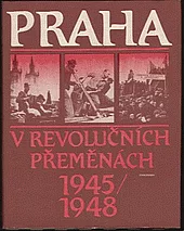 Praha v revolučních přeměnách 1945-1948