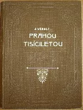 Prahou tisíciletou z dávna i dneška - díl první