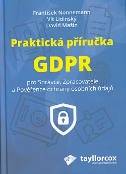 Praktická příručka GDPR pro správce, zpracovatele a pověřence ochrany osobních údajů