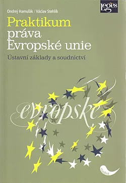 Praktikum práva Evropské unie: Ústavní základy a soudnictví