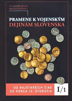 Pramene k vojenským dejinám Slovenska I/1. Od najstarších čias do konca 10. storočia