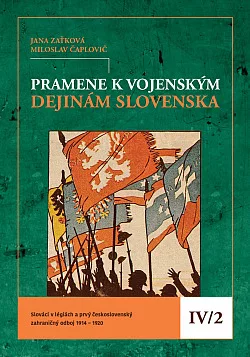 Pramene k vojenským dejinám Slovenska IV/2: Slováci v légiách a prvý československý zahraničný odboj 1914 – 1920