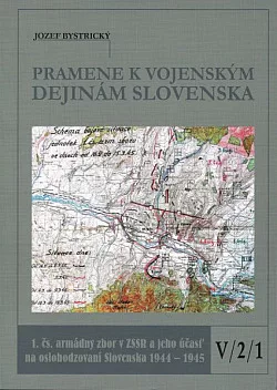 Pramene k vojenským dejinám Slovenska V/2/1: 1. čs. armádny zbor v ZSSR a jeho účasť na oslobodzovaní Slovenska v rokoch 1944-1945