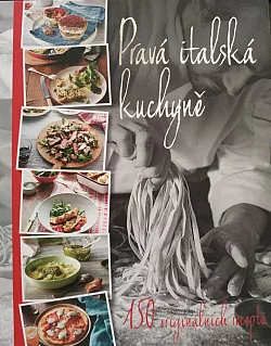 Pravá italská kuchyně - 150 originálních receptů