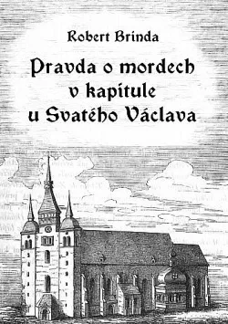 Pravda o mordech v kapitule u Svatého Václava