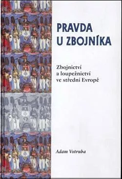 Pravda u zbojníka: Zbojnictví a loupežnictví ve střední Evropě