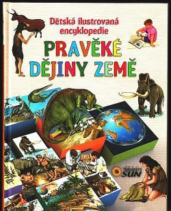 Pravěké dějiny Země - Dětská ilustrovaná encyklopedie