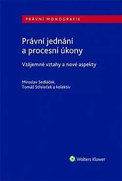 Právní jednání a procesní úkony: Vzájemné vztahy a nové aspekty