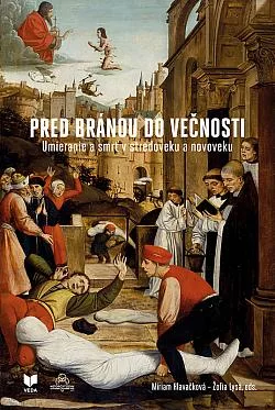 Pred bránou do večnosti: Umieranie a smrť v stredoveku a novoveku