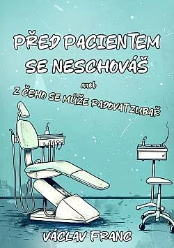Před pacientem se neschováš aneb Z čeho se může radovat zubař