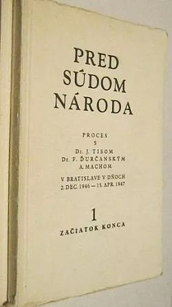 Pred súdom národa: Jozef Tiso, Ferdinand Ďurčanský a Alexander Mach. I.: Začiatok konca