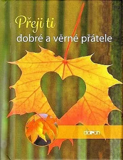 Přeji ti dobré a věrné přátele