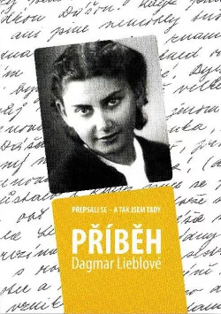 Přepsali se a tak jsem tady. Příběh Dagmar Lieblové
