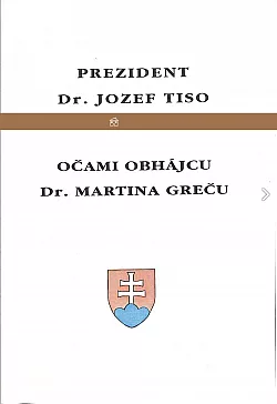 Prezident Dr. Jozef Tiso očami obhájcu Dr. Martina Greču