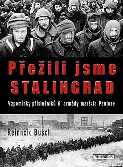 Přežili jsme Stalingrad: Vzpomínky příslušníků 6. armády maršála Pauluse