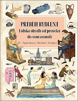 Příběh bydlení: Lidská obydlí od pravěku do současnosti