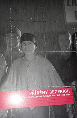 Příběhy bezpráví - kapitoly z Československé historie 1948-1989
