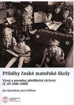 Příběhy české mateřské školy: vývoj a proměny předškolní výchovy (2. díl 1948-1989)