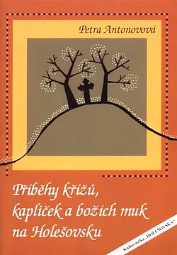 Příběhy křížů, kapliček a božích muk na Holešovsku