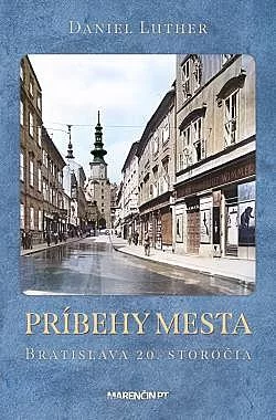 Príbehy mesta: Bratislava 20. storočia