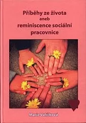 Příběhy ze života, aneb, Reminiscence sociální pracovnice