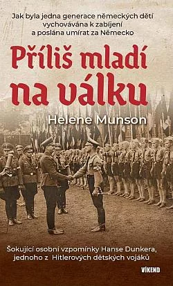 Příliš mladí na válku: Šokující osobní vzpomínky Hanse Dunkera, jednoho z Hitlerových dětských vojáků
