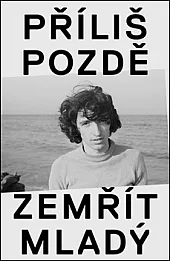 Příliš pozdě zemřít mladý