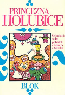 Princezna holubice: Sedmdesát sedm pohádek z Moravy a Slezska