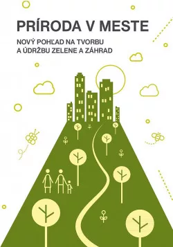 Príroda v meste – nový pohľad na tvorbu a údržbu zelene a záhrad