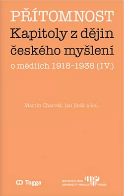 Přítomnost: Kapitoly z dějin českého myšlení o médiích 1918–1938