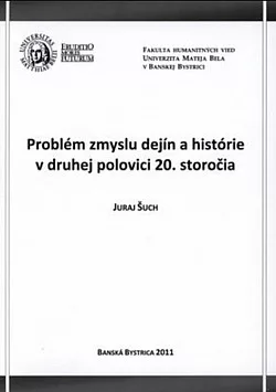 Problém zmyslu dejín a histórie v druhej polovici 20. storočia