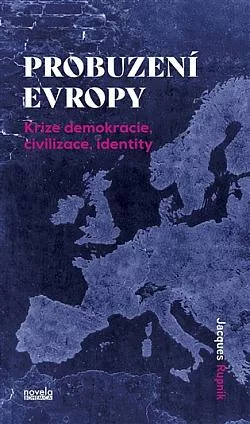 Probuzení Evropy: Krize demokracie, civilizace, identity