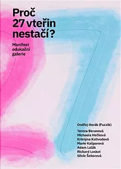Proč 27 vteřin nestačí?: Manifest edukační galerie