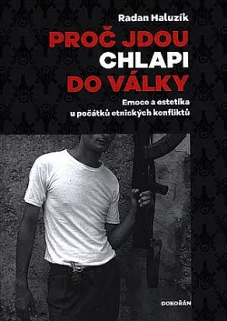 Proč jdou chlapi do války: Emoce a estetika u počátků etnických konfliktů