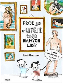 Proč je v umění tolik nahých lidí a další zásadní otázky o umění