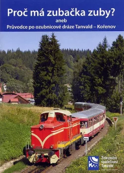 Proč má zubačka zuby? : Aneb  Průvodce po ozubnicové dráze Tanvald – Kořenov