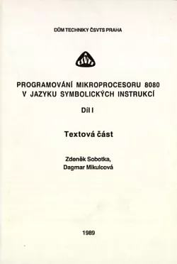 Programování mikroprocesoru 8080 v jazyku symbolických instrukcí. Díl 1, Textová část