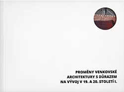 Proměny venkovské architektury s důrazem na vývoj v 19. a 20. století I.