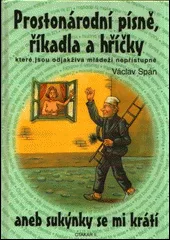 Prostonárodní písně, říkadla a hříčky, aneb, Sukýnky se mi krátí