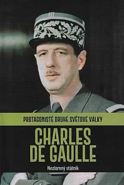 Charles de Gaulle: Nezlomný státník