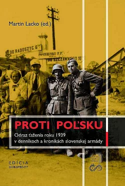 Proti Poľsku - Odraz ťaženia roku 1939 v denníkoch a kronikách slovenskej armády